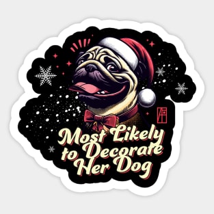 Most Likely to Decorate Her Dog - Family Christmas - Xmas Sticker